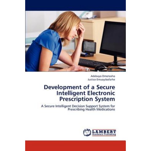Development of a Secure Intelligent Electronic Prescription System Paperback, LAP Lambert Academic Publishing