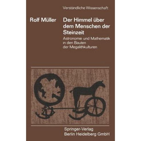 Der Himmel Uber Dem Menschen Der Steinzeit: Astronomie Und Mathematik in Den Bauten Der Megalithkulturen Paperback, Springer