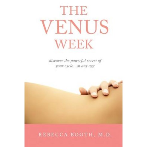 The Venus Week: Discover the Powerful Secret of Your Cycle at Any Age (Revised Edition) Paperback, Beauty Booth LLC