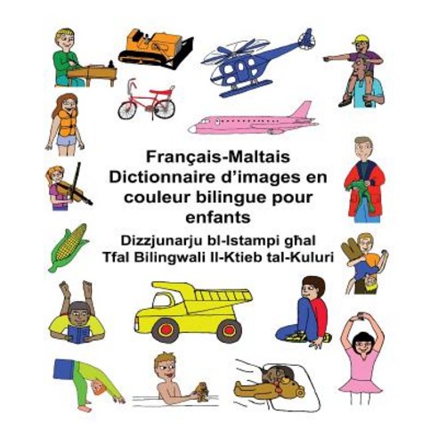 Francais-Maltais Dictionnaire D''Images En Couleur Bilingue Pour Enfants Paperback, Createspace Independent Publishing Platform
