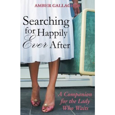 Searching for Happily Ever After: A Companion for the Lady Who Waits Paperback, WestBow Press