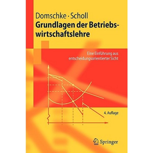Grundlagen Der Betriebswirtschaftslehre: Eine Einfuhrung Aus Entscheidungsorientierter Sicht Paperback, Springer