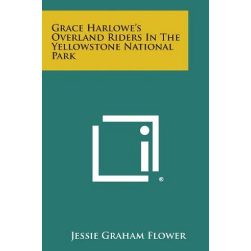 Grace Harlowe''s Overland Riders in the Yellowstone National Park Paperback, Literary Licensing, LLC