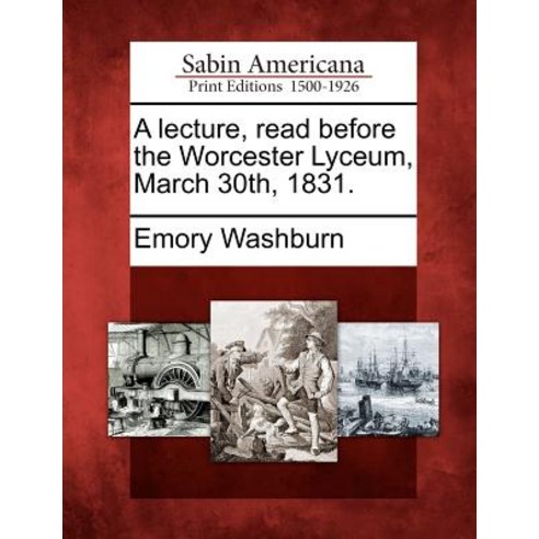 A Lecture Read Before the Worcester Lyceum March 30th 1831. Paperback, Gale Ecco, Sabin Americana