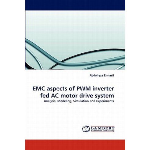 EMC Aspects of Pwm Inverter Fed AC Motor Drive System, LAP Lambert Academic