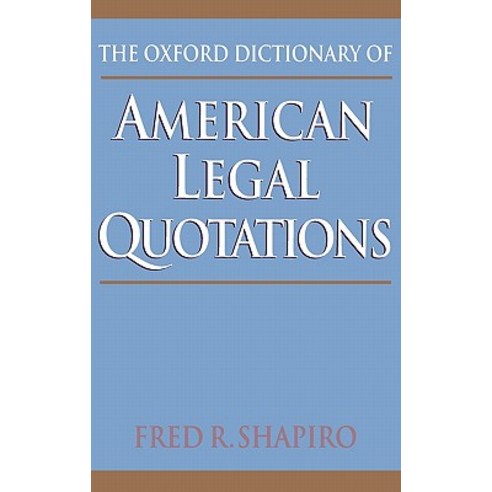 The Oxford Dictionary of American Legal Quotations Hardcover, Oxford University Press, USA