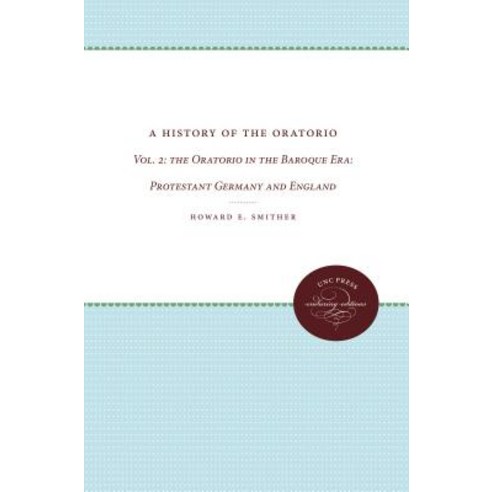 The Oratorio in the Baroque Era: Protestant Germany and England Paperback, University of North Carolina Press