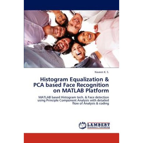 Histogram Equalization & Pca Based Face Recognition on MATLAB Platform Paperback, LAP Lambert Academic Publishing