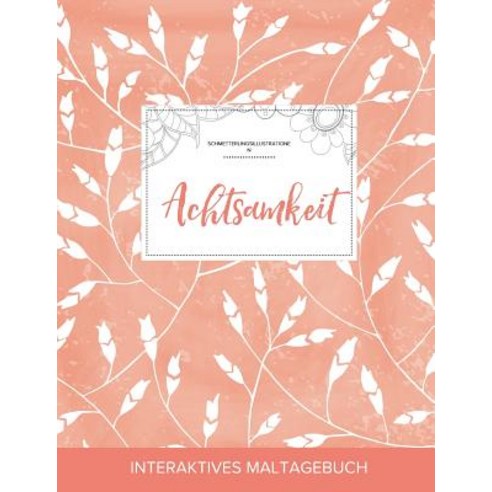 Maltagebuch Fur Erwachsene: Achtsamkeit (Schmetterlingsillustrationen Pfirsichfarbene Mohnblumen) Paperback, Adult Coloring Journal Press