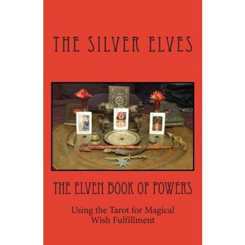 The Elven Book of Powers: Using the Tarot for Magical Wish Fulfillment Paperback, Createspace Independent Publishing Platform