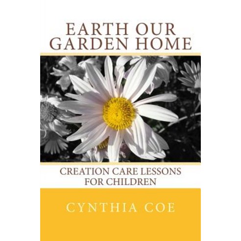 Earth Our Garden Home: Creation Care Lessons for Children Paperback, Sycamore Cove Creations