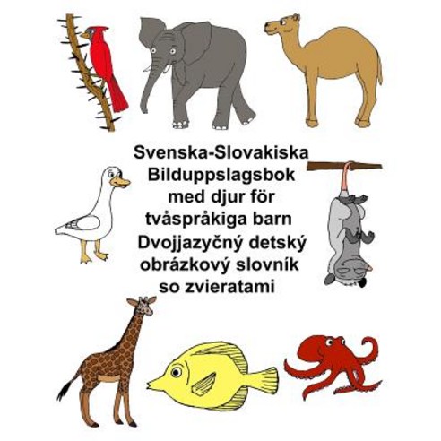 Svenska-Slovakiska Bilduppslagsbok Med Djur for Tvasprakiga Barn Paperback, Createspace Independent Publishing Platform