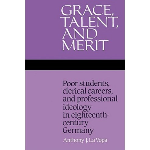 "Grace Talent and Merit":"Poor Students Clerical Careers and Professional Ideology in Eight..., Cambridge University Press
