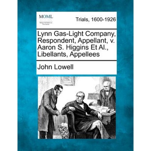 Lynn Gas-Light Company Respondent Appellant V. Aaron S. Higgins et al. Libellants Appellees Paperback, Gale Ecco, Making of Modern Law
