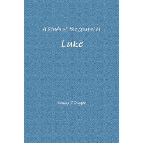 A Study of the Gospel of Luke Paperback, Lulu.com