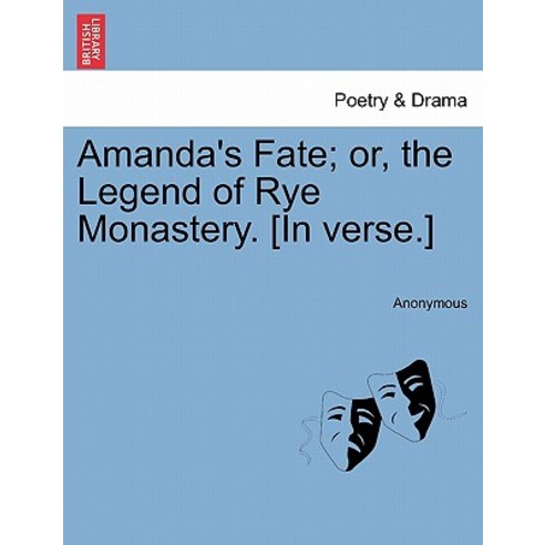 Amanda''s Fate; Or the Legend of Rye Monastery. [In Verse.] Paperback, British Library, Historical Print Editions