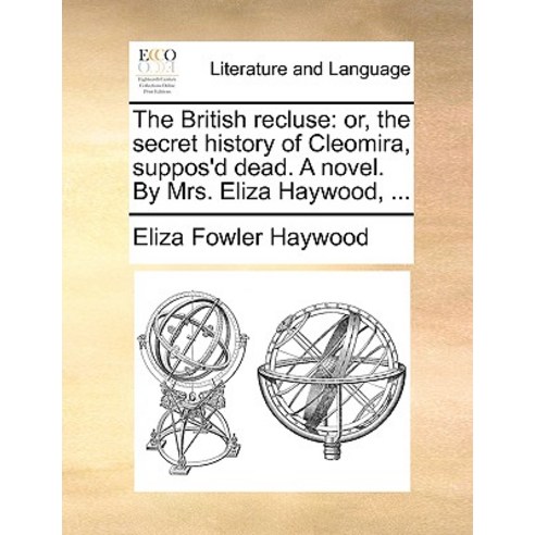 The British Recluse: Or the Secret History of Cleomira Suppos''d Dead. a Novel. by Mrs. Eliza Haywood ... Paperback, Gale Ecco, Print Editions