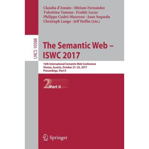 The Semantic Web - Iswc 2017: 16th International Semantic Web Conference Vienna Austria October 21-25 2017 Proceedings Part II Paperback, Springer