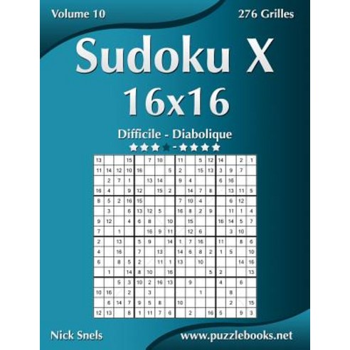 Sudoku X 16x16 - Difficile a Diabolique - Volume 10 - 276 Grilles Paperback, Createspace Independent Publishing Platform