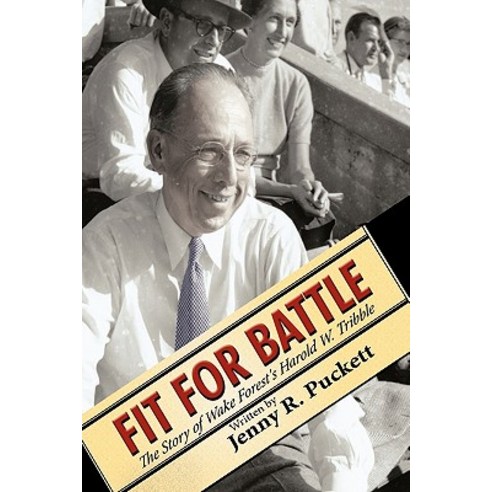Fit for Battle: The Story of Wake Forest''s Harold W. Tribble Hardcover, Authorhouse