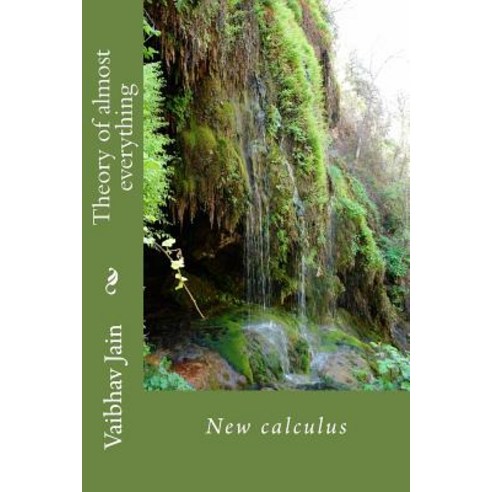 Theory of Almost Everything: New Calculus Paperback, Createspace Independent Publishing Platform