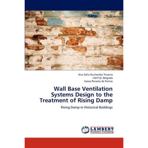 Wall Base Ventilation Systems Design to the Treatment of Rising Damp Paperback, LAP Lambert Academic Publishing