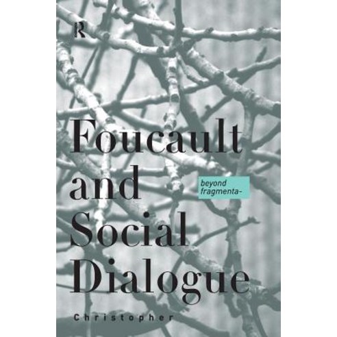 Foucault and Social Dialogue: Beyond Fragmentation Paperback, Routledge