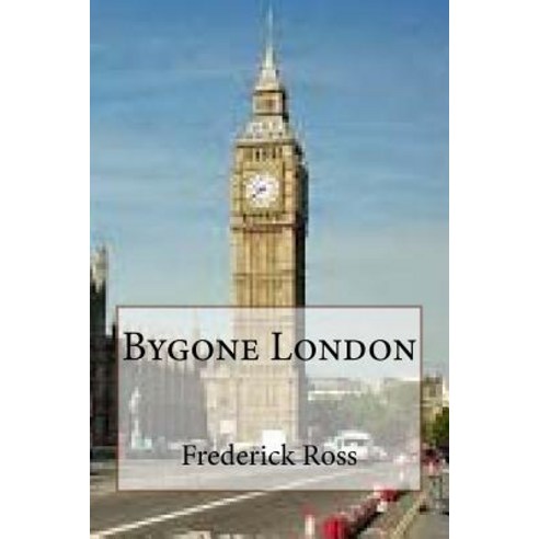 Bygone London Paperback, Createspace Independent Publishing Platform