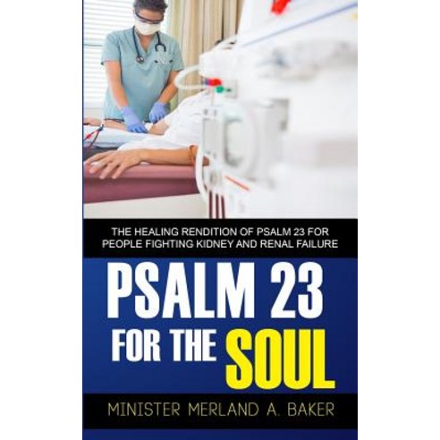 Psalm 23 for the Soul: The Healing Rendition of Psalm 23 for People Fighting Kidney and Renal Failure Paperback, Talking with Tony