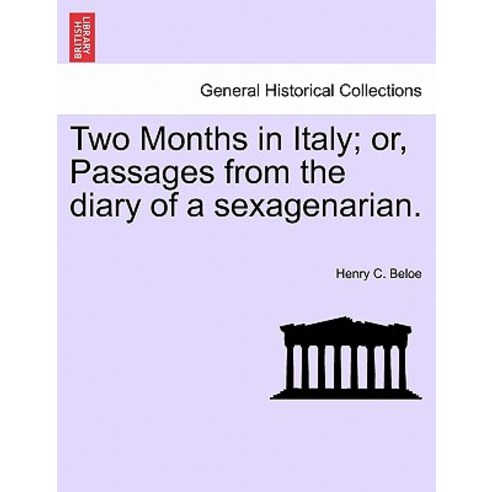 Two Months in Italy; Or Passages from the Diary of a Sexagenarian. Paperback, British Library, Historical Print Editions