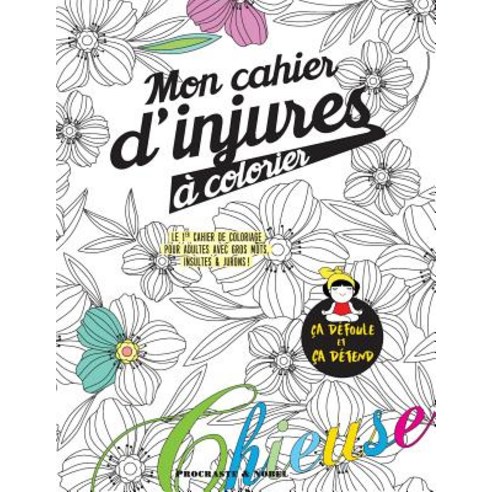 Mon Cahier D''Injures a Colorier: Le Premier Cahier de Coloriage Pour Adultes Avec Gros Mots Insultes & Jurons Paperback, Romuald Jay
