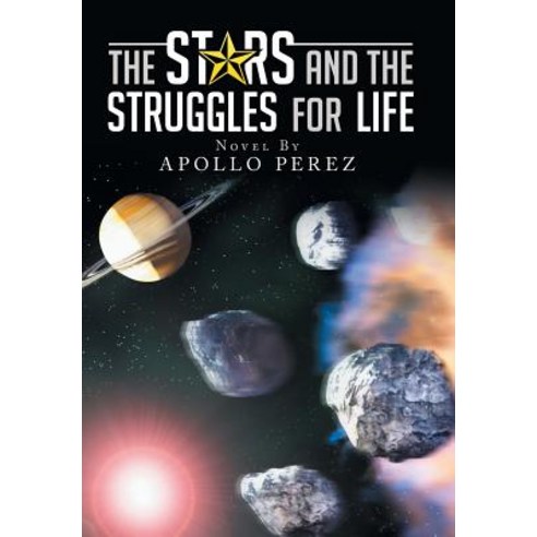 The Stars and the Struggles for Life: Novel by Apollo Perez Hardcover, Xlibris