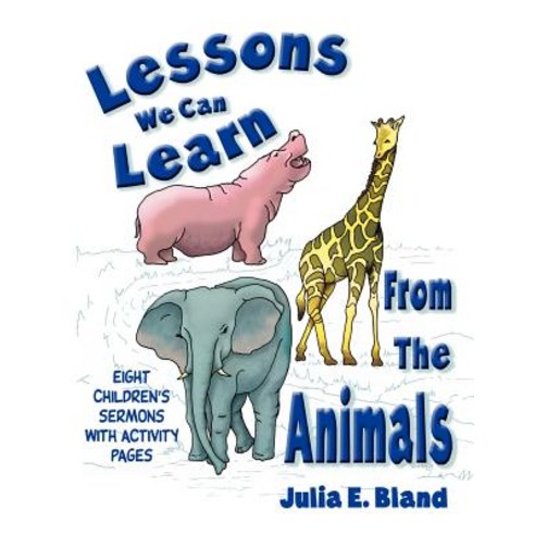 Lessons We Can Learn from the Animals: Eight Children''s Sermons with