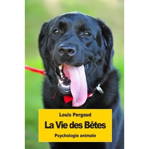 La Vie Des Betes: Psychologie Animale Paperback, Createspace Independent Publishing Platform
