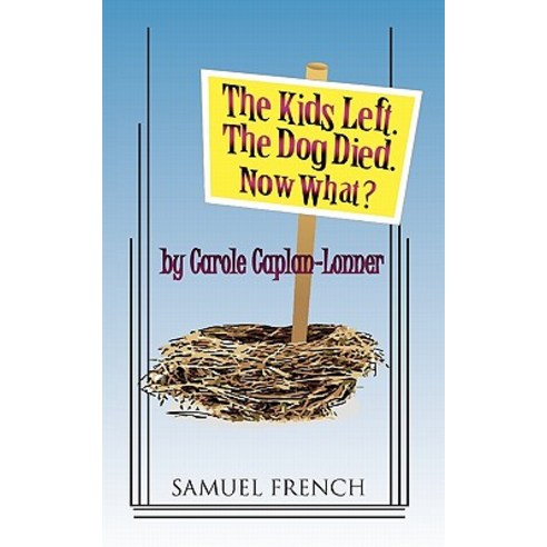 The Kids Left. the Dog Died. Now What? Paperback, Samuel French, Inc.