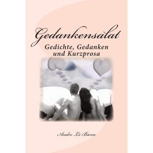 Gedankensalat: Gedichte Gedanken Und Kurzprosa Paperback, Createspace Independent Publishing Platform