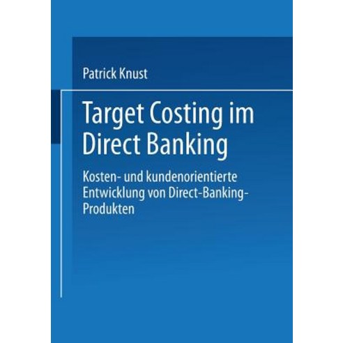 Target Costing Im Direct Banking: Kosten- Und Kundenorientierte Entwicklung Von Direct-Banking-Produkten Paperback, Deutscher Universitatsverlag