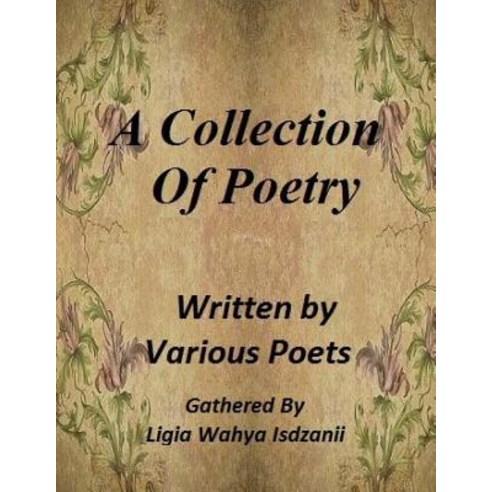 A Collection of Poetry: By Various Poets Paperback, Createspace Independent Publishing Platform