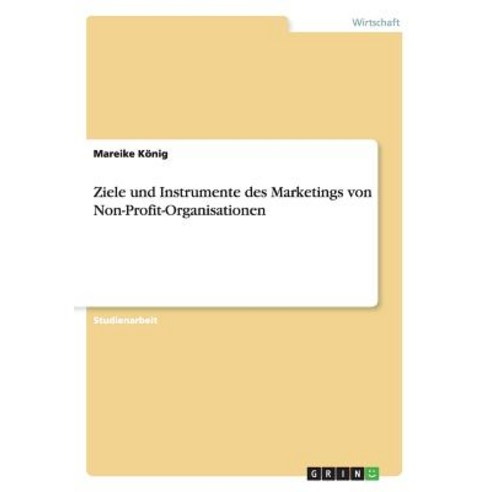 Ziele Und Instrumente Des Marketings Von Non-Profit-Organisationen Paperback, Grin Publishing