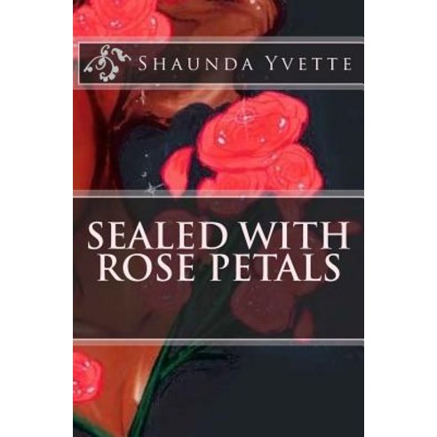 Sealed with Rose Petals Paperback, Createspace Independent Publishing Platform