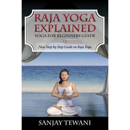Raja Yoga Explained: Yoga for Beginners Guide Paperback, Speedy Publishing LLC