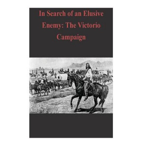 In Search of an Elusive Enemy: The Victorio Campaign Paperback, Createspace