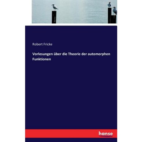 Vorlesungen Uber Die Theorie Der Automorphen Funktionen Paperback, Hansebooks