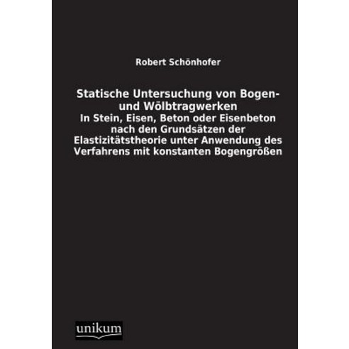 Statische Untersuchung Von Bogen- Und Wolbtragwerken Paperback, Unikum