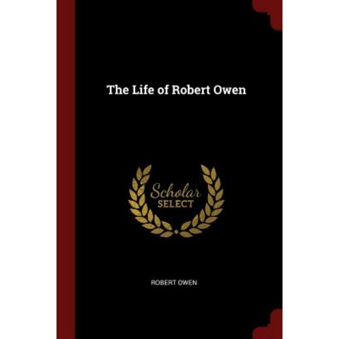 The Life of Robert Owen Paperback, Andesite Press