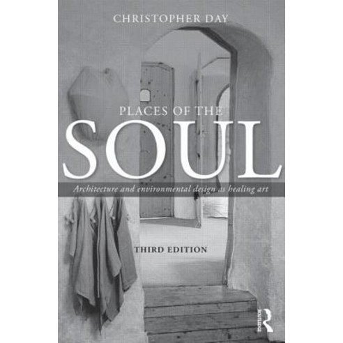Places of the Soul: Architecture and Environmental Design as a Healing Art Paperback, Routledge