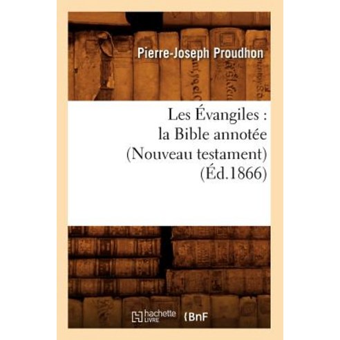 Les Evangiles: La Bible Annotee (Nouveau Testament) (Ed.1866) Paperback, Hachette Livre - Bnf