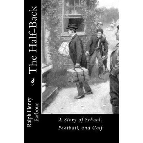The Half-Back: A Story of School Football and Golf Paperback, Createspace Independent Publishing Platform