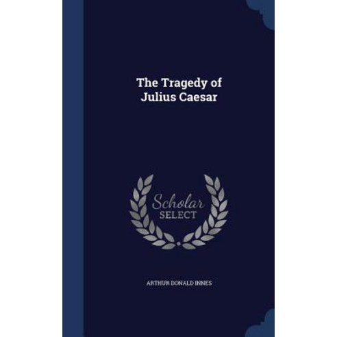 The Tragedy of Julius Caesar Hardcover, Sagwan Press
