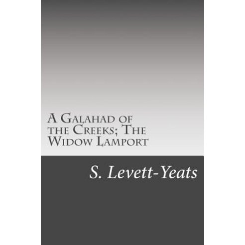 A Galahad of the Creeks; The Widow Lamport Paperback, Createspace Independent Publishing Platform